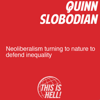 Neoliberalism Turning To Nature To Defend Inequality / Quinn Slobodian