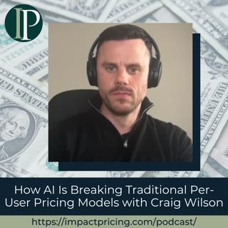 How AI Is Breaking Traditional Per-User Pricing Models with Craig Wilson