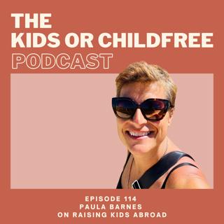 114. Paula Barnes on Raising Kids Abroad