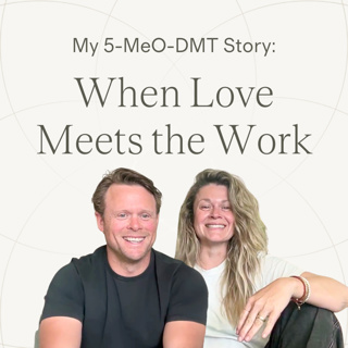 Ep. 30 — Jen & Ryan | When Love Meets the Work ~ 5-MeO-DMT Experience