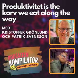 081 - Produktivitet is the korv we eat along the way med Kristoffer Grönlund och Patrik Svensson