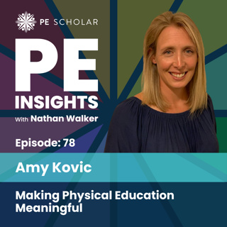 Episode 78 - Amy Kovic - Making Physical Education Meaningful