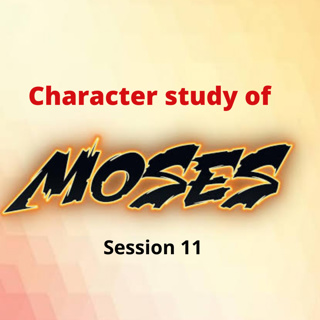 Moses Session 11