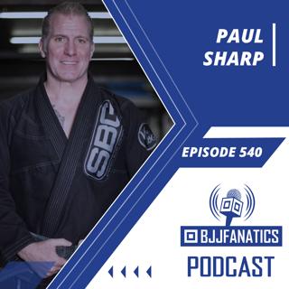BJJ Fanatics 540: Paul Sharp