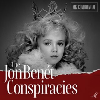JonBenét Ramsey: The FULL MK Confidential Series