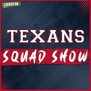 TEXANS SQUAD SHOW: Answering The Burning Questions That Remain For The Houston Texans