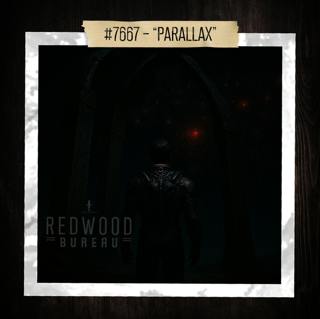 "PARALLAX" - Redwood Bureau Phenomenon #7667