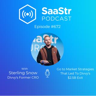 SaaStr 672: Go to Market Strategies That Led To Divvy's $2.5B Exit with Divvy's Former CRO, Sterling Snow