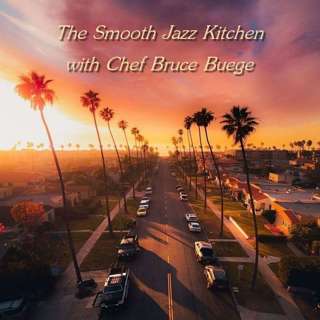 The Smooth Jazz Kitchen with Chef Bruce Buege - Just Feels Right