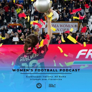 Ep.149: Women's Football Podcast: AS Roma win the Supercoppa Italiana