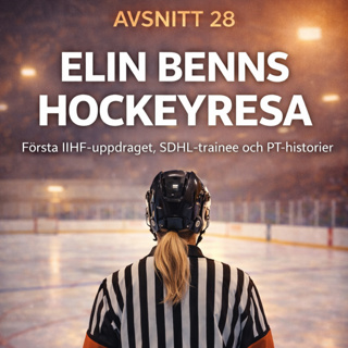 Avsnitt 28 - Elin Benns Hockeyresa. Första IIHF uppdraget, SDHL trainee och PT historier