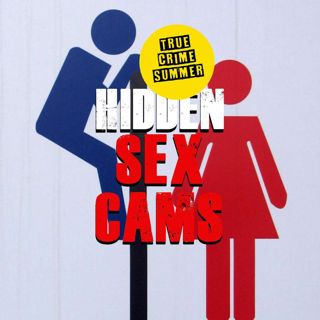 True Crime Summer: Hidden Sex Cams