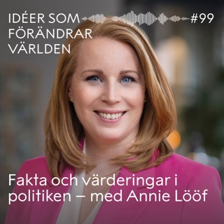 Åsikter, fakta och värderingar – med Annie Lööf
