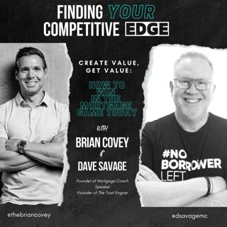 Ep 87 - Create Value, Get Value: How to Win in the Mortgage Game TODAY w/ Brian Covey + Dave Savage