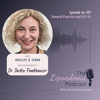 Ep. 107 ~ Lipoedema Lived Experience GP Dr Jackie Fankhauser