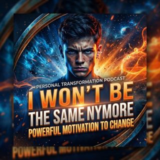 I Won’t Be the Same Anymore: Powerful Motivation to Change