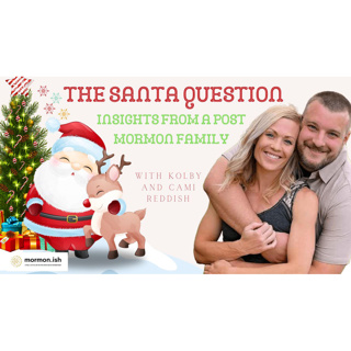 The Santa Question: Insights From A Post Mormon Family with Kolby and Cami Reddish