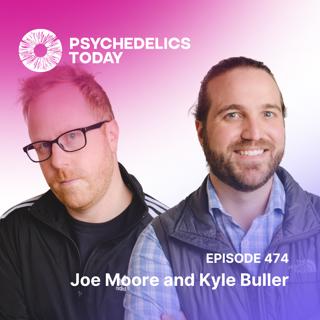 PT474 – Joe Moore & Kyle Buller – The Origin of Psychedelics Today and the Growth of Vital