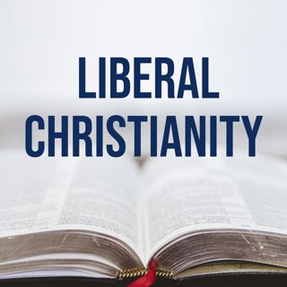 Liberal Christianity (2020 Rerun)