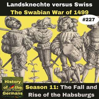 Ep. 227: Landsknechte vs. Swiss Mercenaries – The Swabian (Swiss) War of 1499