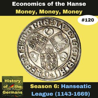Ep. 120: The Hanseatic League (1143-1669) - Economics - Money, Money, Money