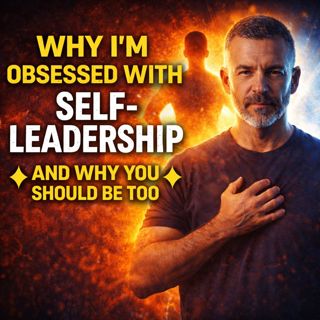Why I'm Obsessed With Self-Leadership and Why You Should Be Too