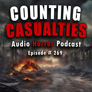 S4 Ep269: 269: Counting Casualties  - Chilling Tales for Dark Nights