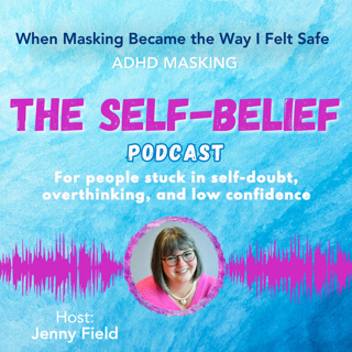 When Masking Became the Way I Felt Safe | ADHD Masking ep 149