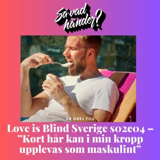Love is Blind Sverige s02e04 – ”Kort hår kan i min kropp upplevas som maskulint”