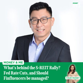 Money and Me: What's behind the S-REIT Rally? Fed Rate Cuts, and should Finfluencers be managed?