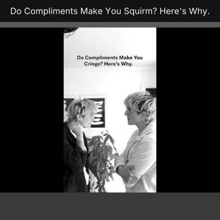 Do Compliments Make You Squirm? Here's Why.