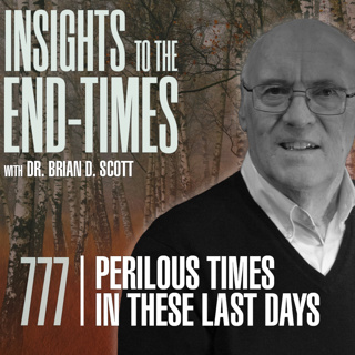 EP-777: Perilous Times in these Last Days — “Boasters, Proud, Blashpemers”