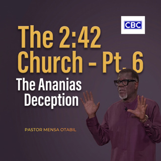 The 2:42 Church - Pt.6 (The Ananias Deception) || Pastor Mensa Otabil