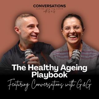 The Healthy Ageing Playbook: Revision Episode with Conversations with G&G