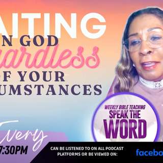 WAITING ON GOD REGARDLESS OF YOU CIRCUMSTANCES