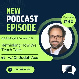 #40 - Rethinking How We Teach Tacts w/ Dr. Judah Axe