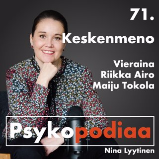 71. Keskenmeno. Vieraina Riikka Airo ja Maiju Tokola.