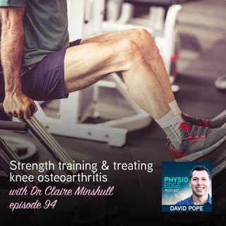 094. Strength training treating knee osteoarthritis with Dr Claire Minshull