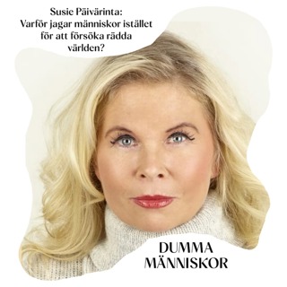 Susie Päivärinta: Varför jagar människor istället för att försöka rädda världen?