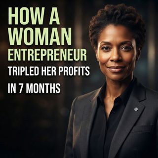 How a Woman Entrepreneur Tripled Her Profits in 7 Months