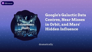 Google’s Galactic Data Centres, Near Misses in Orbit, and Mars’ Hidden Influence