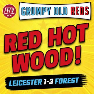 🔴 LIVE Grumpy Old Reds | Leicester City 1 - 3 Nottingham Forest | Careful What You Wish For!