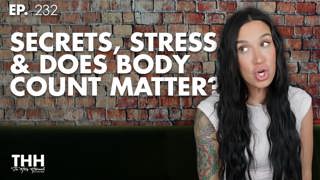 232. Secrets, Stress, & Does Body Count Matter?