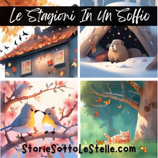 LE STAGIONI IN UN SOFFIO | Una Breve Storia Della Buona Notte Per Bambini  | Scritta da Marco & Lucia Ciappelli (Versione in Italiano) | Storie Sotto Le Stelle Podcast | Storie Brevi Per Bambini E Giovani Di Cuore