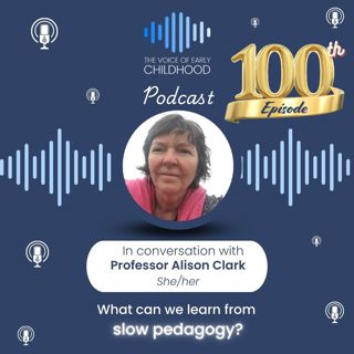 100th Episode: Slow pedagogy with Professor Alison Clark
