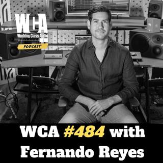 WCA #484 with Fernando Reyes - Leaving Peru, Challenging Cultural Norms, Life in a Different Language, Working with Michael Brauer, and Flying Solo