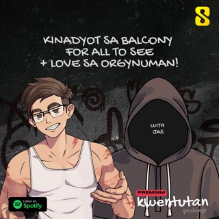 E99: Kinadyot sa Balcony for ALL to See + Love sa Orgynuman with Jas