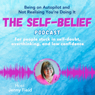Being on Autopilot and Not Realising You’re Doing It with Jenny Field