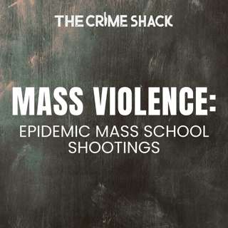 EP28: The Epidemic of U.S. Mass Schools Shootings