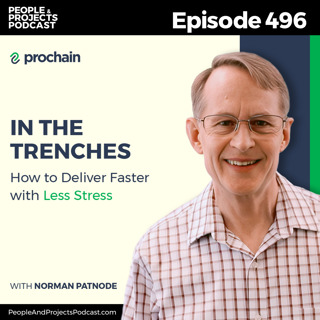 PPP 496 | How to Deliver Faster with Less Stress. In the Trenches with Norman Patnode